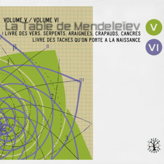 La Table de Mendeleïev - V & VI - Livre des vers, serpents, araignées, crapauds, cancres / Livre des taches que l’on porte à la naissance